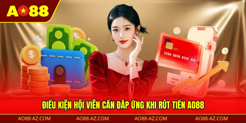 Điều kiện hội viên cần đáp ứng khi rút tiền AO88