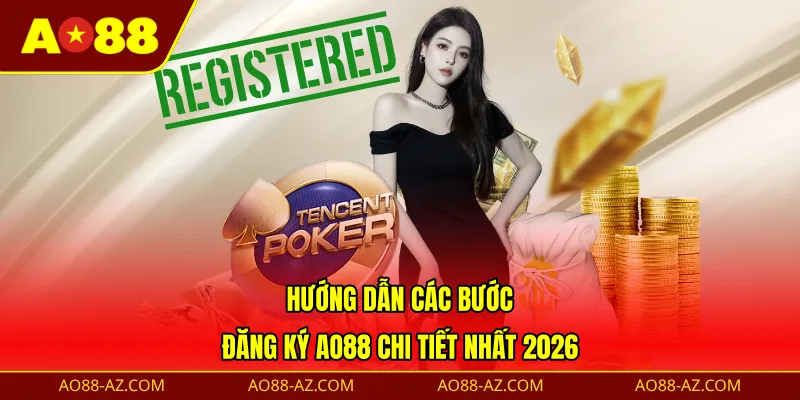 Hướng dẫn các bước đăng ký AO88 chi tiết nhất 2026
