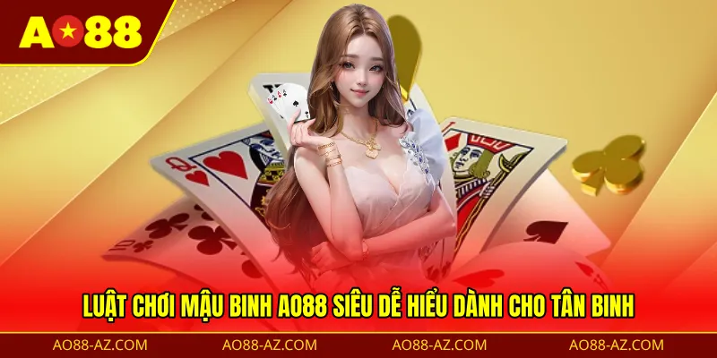 Luật chơi Mậu Binh AO88 siêu dễ hiểu dành cho tân binh