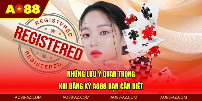 Những lưu ý quan trọng khi đăng ký AO88 bạn cần biết