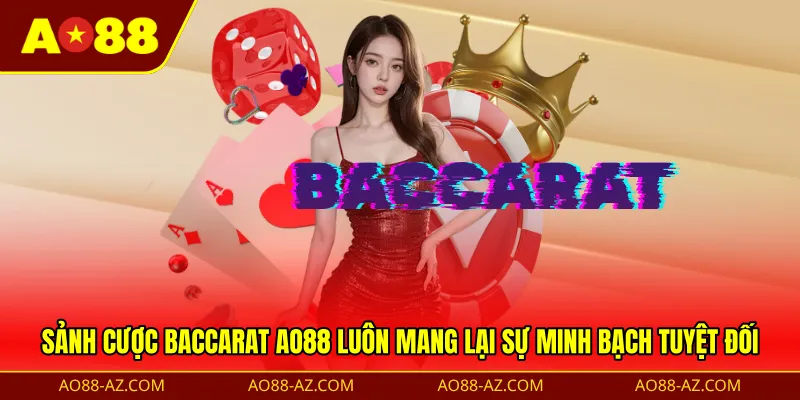 Sảnh cược baccarat AO88 luôn mang lại sự minh bạch tuyệt đối