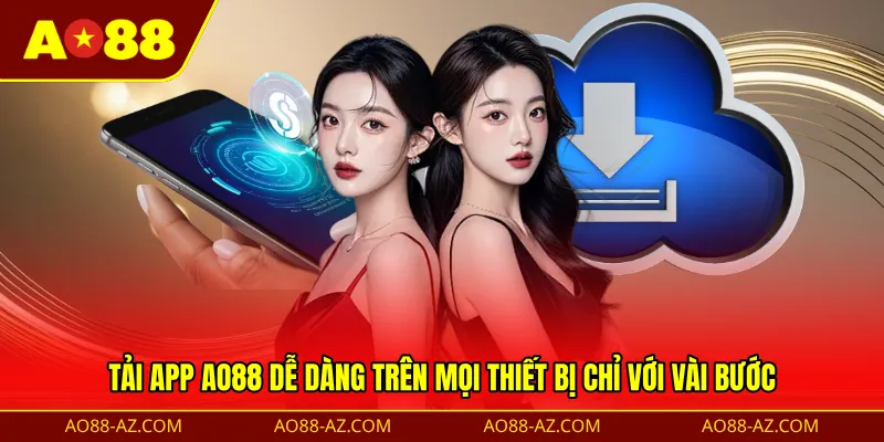 Tải app AO88 dễ dàng trên mọi thiết bị chỉ với vài bước